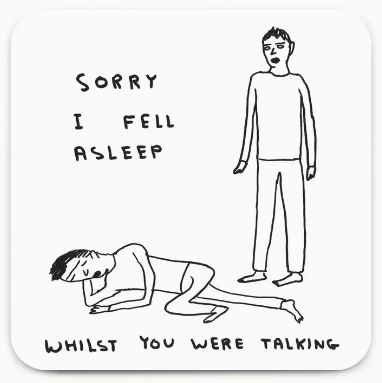 Funny Art Coaster By David Shrigley - Sorry I Fell Asleep